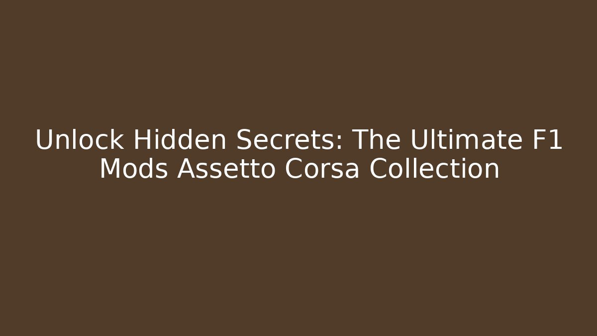 Unlock Hidden Secrets: The Ultimate F1 Mods Assetto Corsa Collection