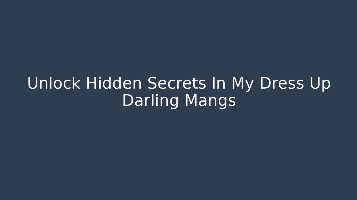 Unlock Hidden Secrets In My Dress Up Darling Mangs