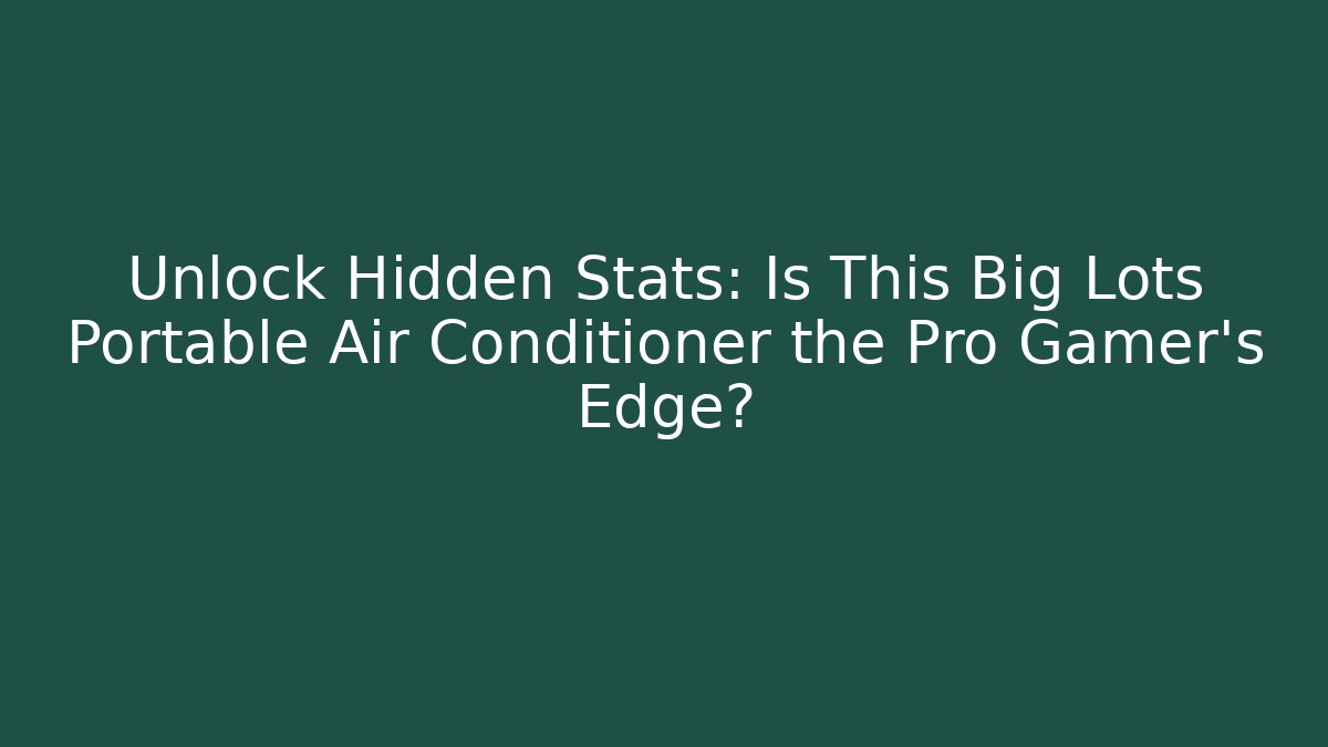 Unlock Hidden Stats: Is This Big Lots Portable Air Conditioner the Pro Gamer's Edge?