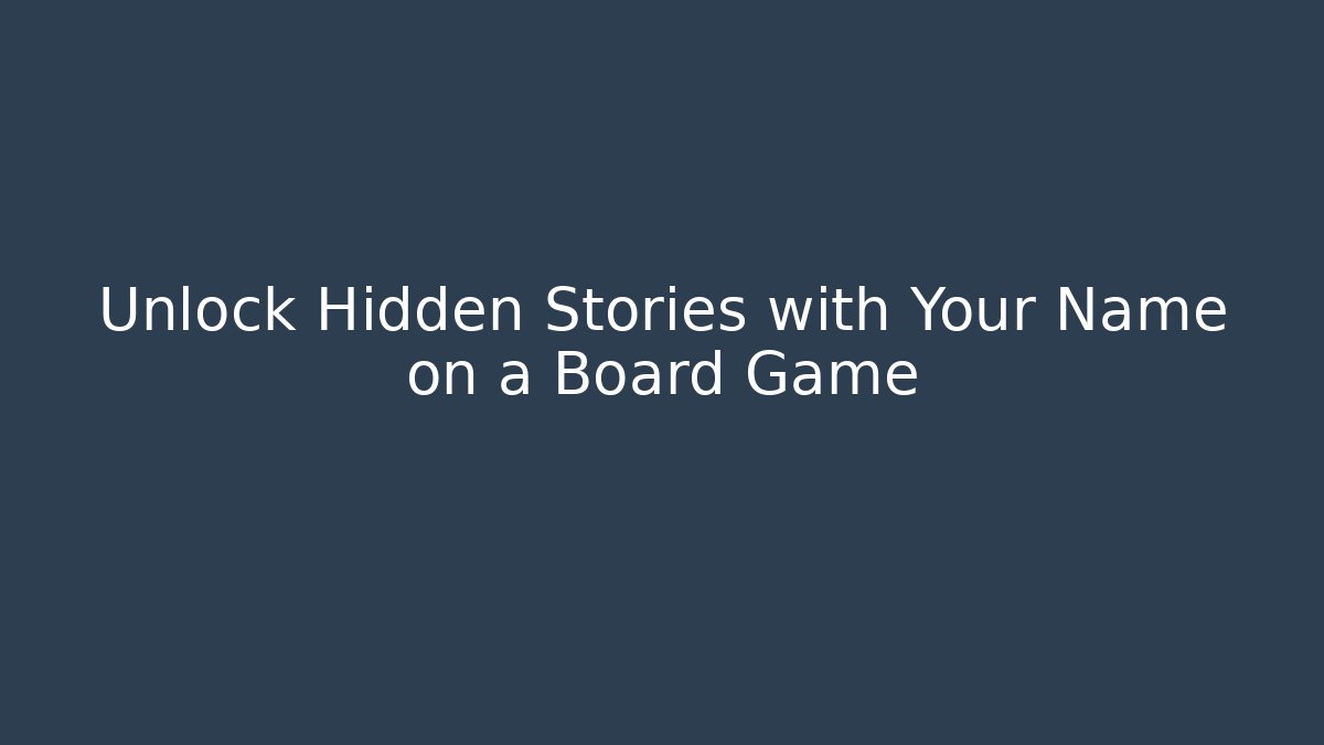 Unlock Hidden Stories with Your Name on a Board Game