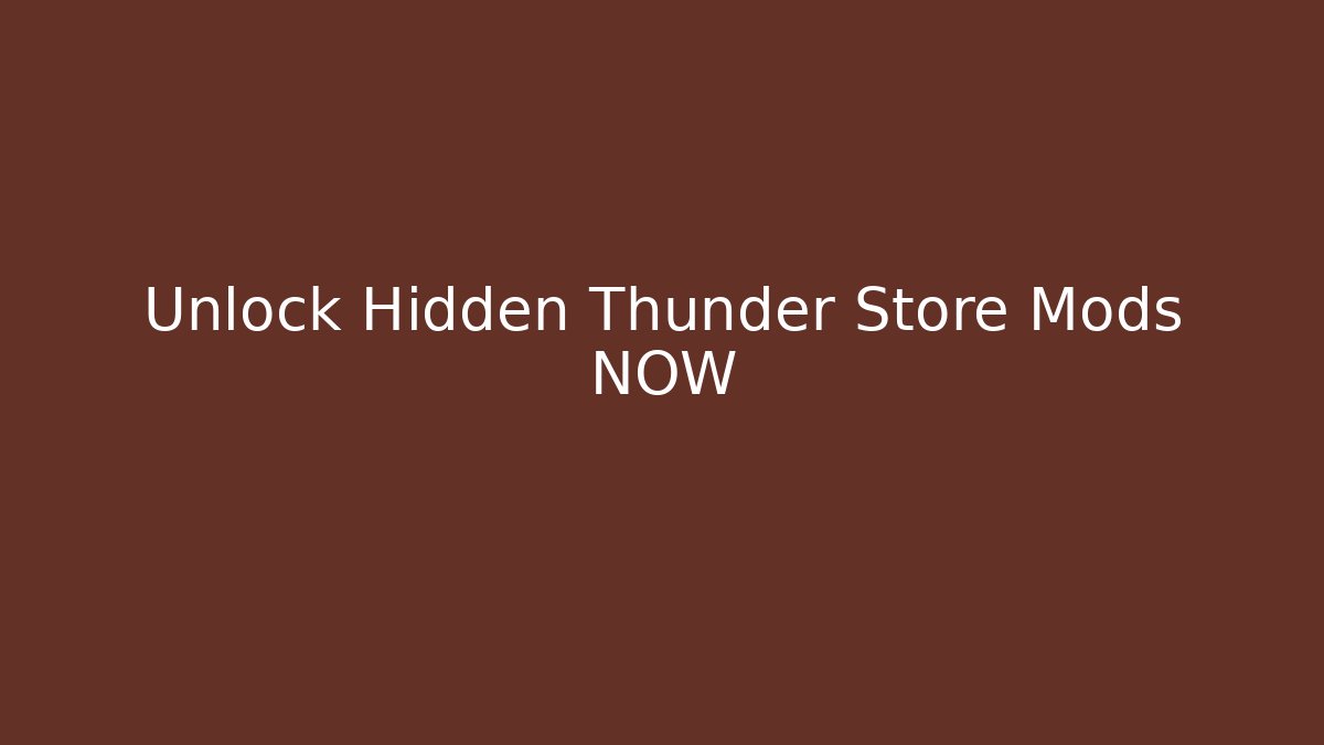 Unlock Hidden Thunder Store Mods NOW