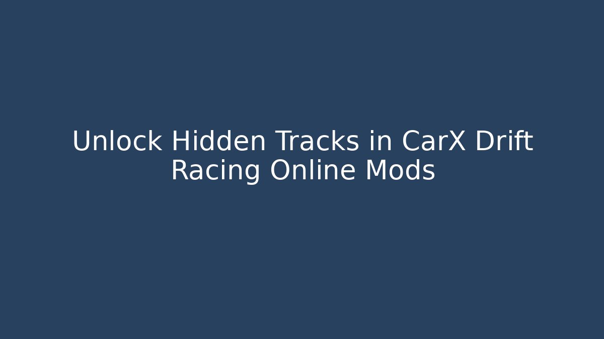 Unlock Hidden Tracks in CarX Drift Racing Online Mods