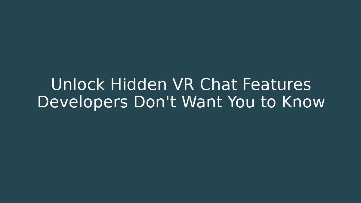 Unlock Hidden VR Chat Features Developers Don't Want You to Know