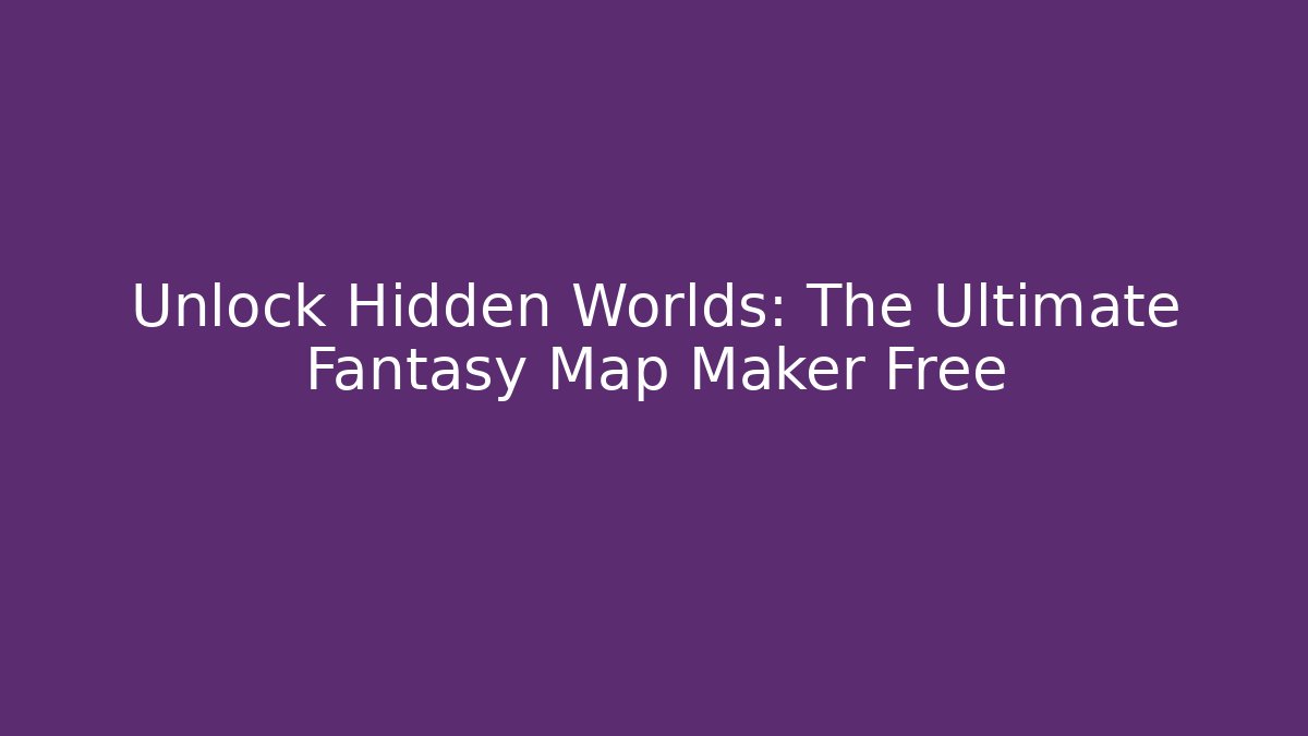 Unlock Hidden Worlds: The Ultimate Fantasy Map Maker Free