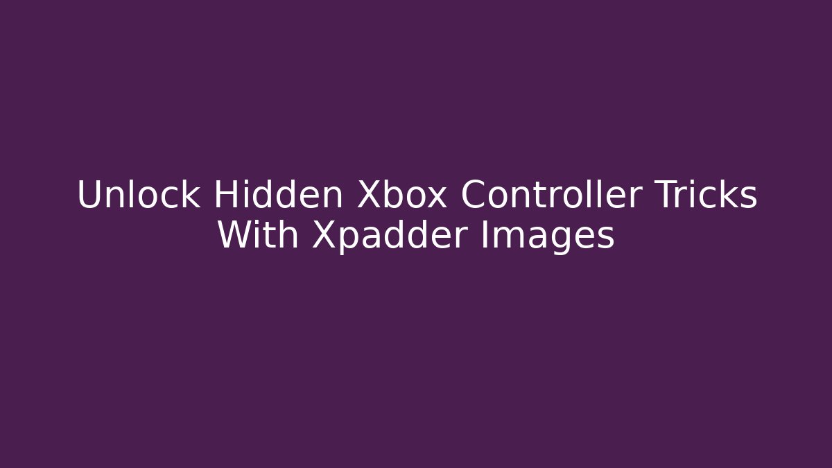 Unlock Hidden Xbox Controller Tricks With Xpadder Images - Felix Cat Insurance