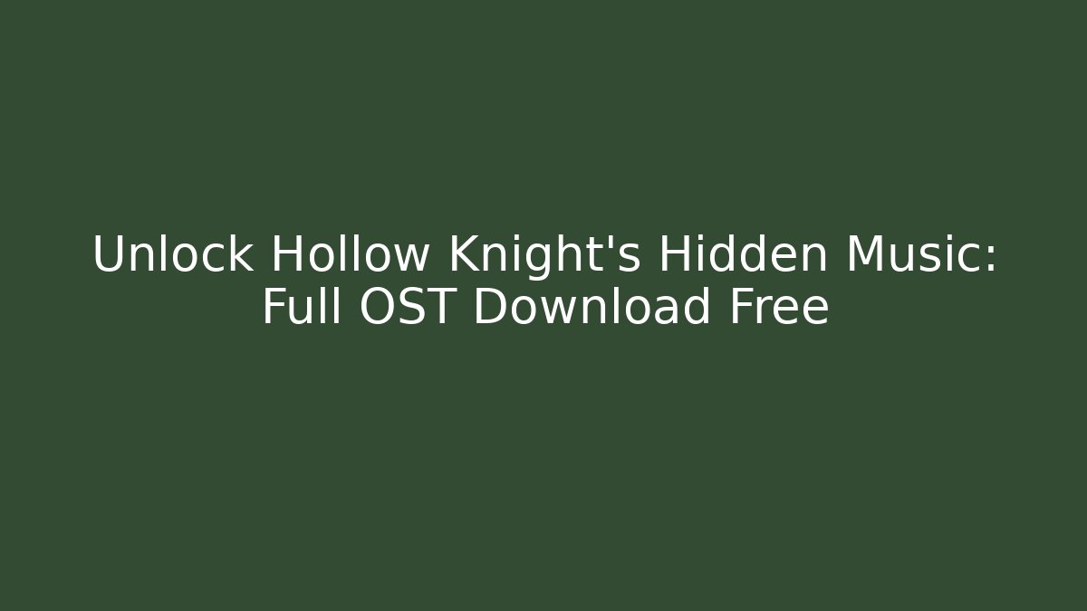 Unlock Hollow Knight's Hidden Music: Full OST Download Free