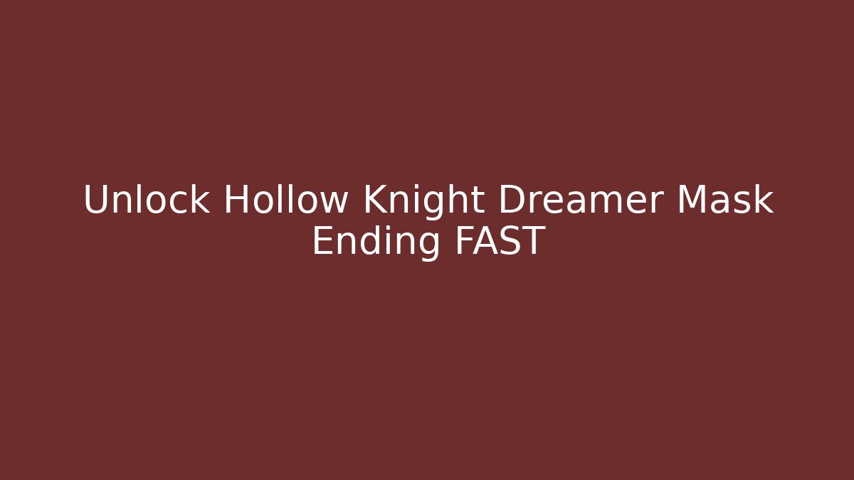 Unlock Hollow Knight Dreamer Mask Ending FAST
