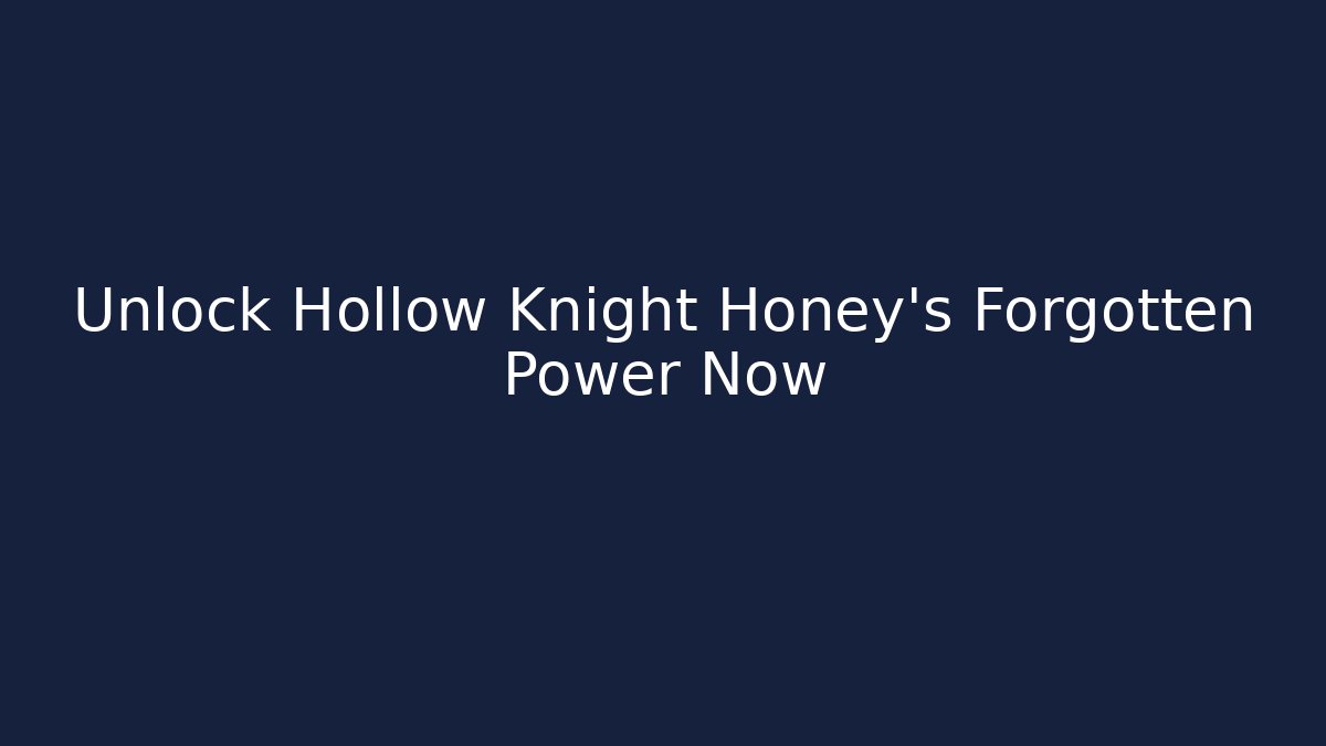 Unlock Hollow Knight Honey's Forgotten Power Now - Felix Cat Insurance