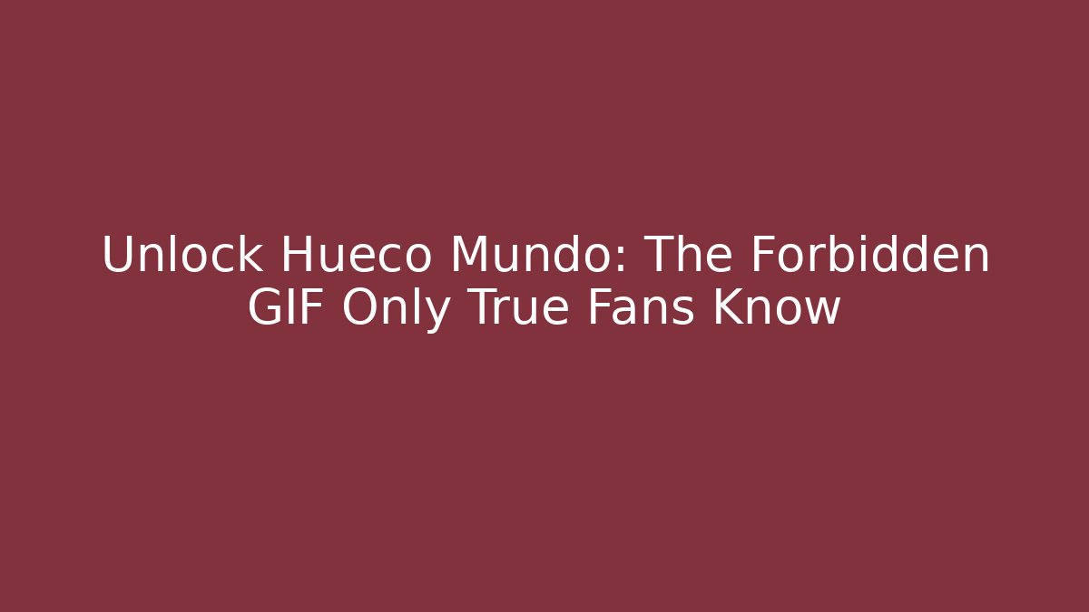 Unlock Hueco Mundo: The Forbidden GIF Only True Fans Know