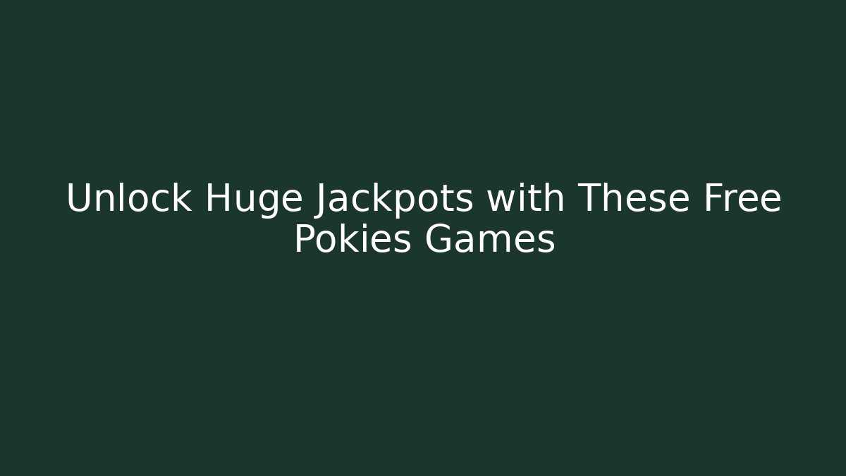 Unlock Huge Jackpots with These Free Pokies Games