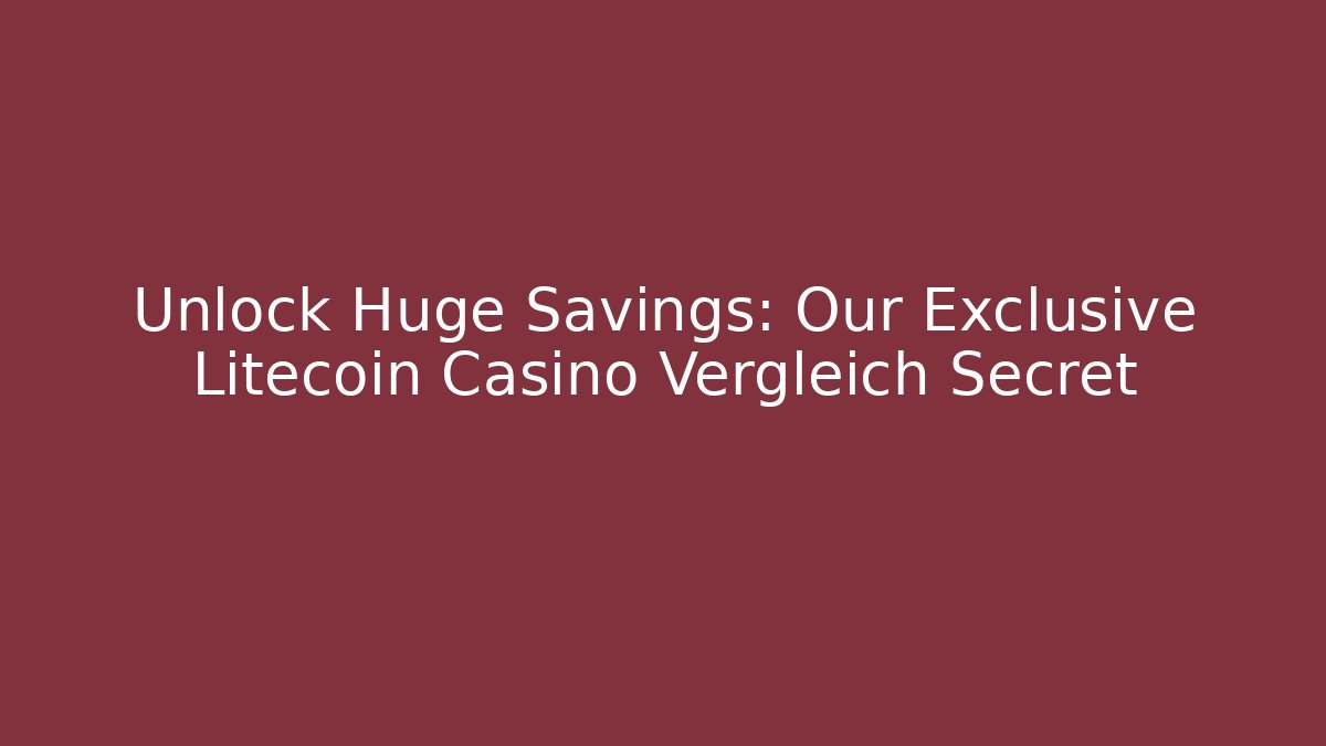 Unlock Huge Savings: Our Exclusive Litecoin Casino Vergleich Secret