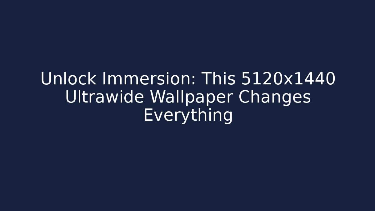 Unlock Immersion: This 5120x1440 Ultrawide Wallpaper Changes Everything