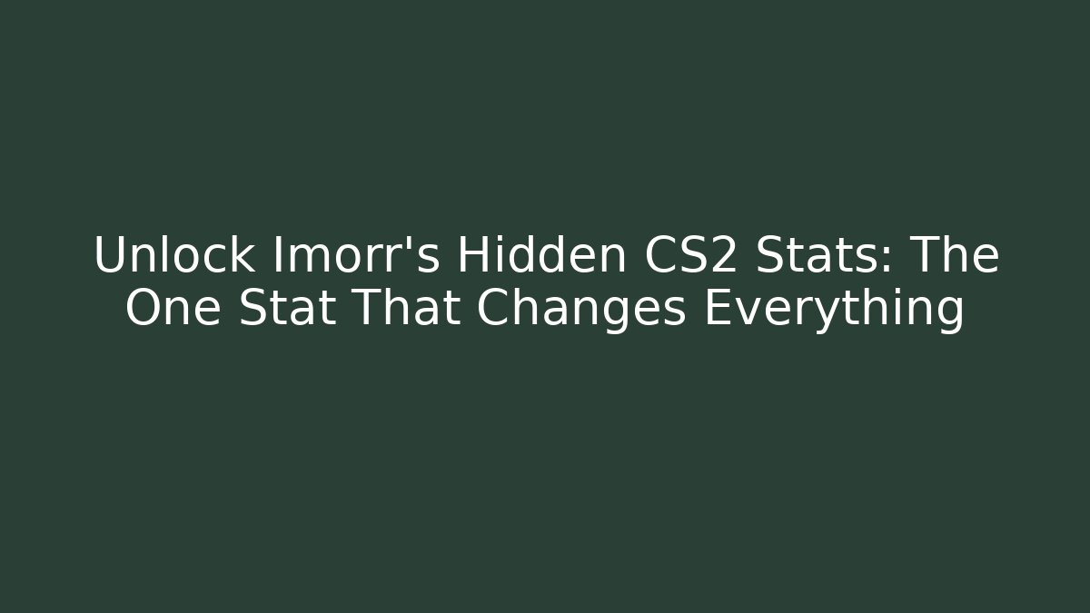 Unlock Imorr's Hidden CS2 Stats: The One Stat That Changes Everything