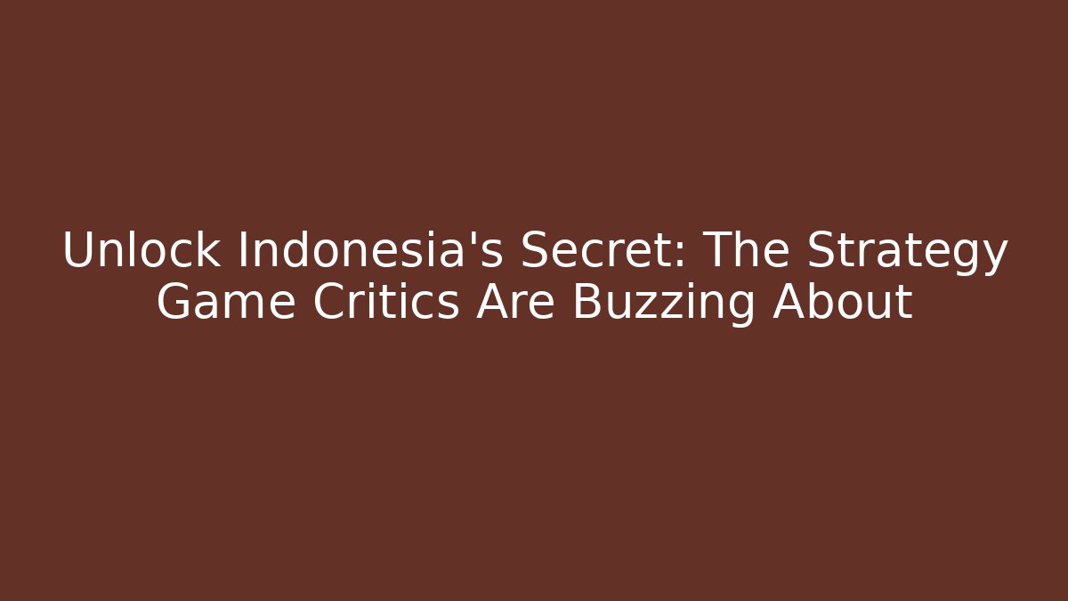 Unlock Indonesia's Secret: The Strategy Game Critics Are Buzzing About