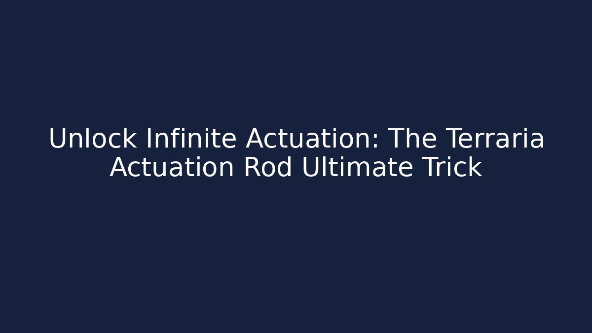 Unlock Infinite Actuation: The Terraria Actuation Rod Ultimate Trick - Felix Cat Insurance