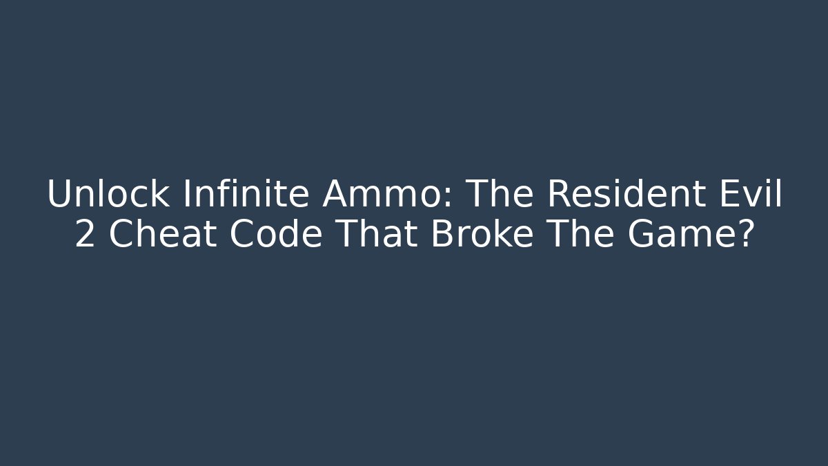 Unlock Infinite Ammo: The Resident Evil 2 Cheat Code That Broke The Game?