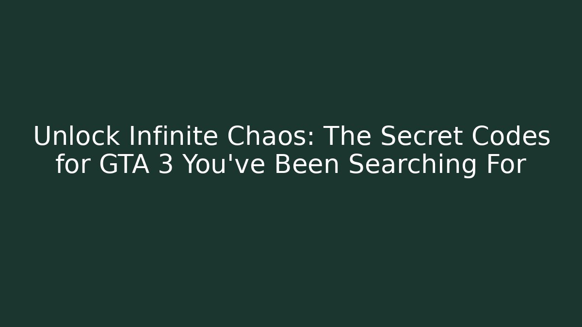 Unlock Infinite Chaos: The Secret Codes for GTA 3 You’ve Been Searching For