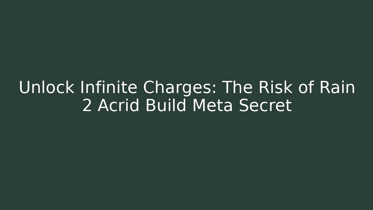 Unlock Infinite Charges: The Risk of Rain 2 Acrid Build Meta Secret