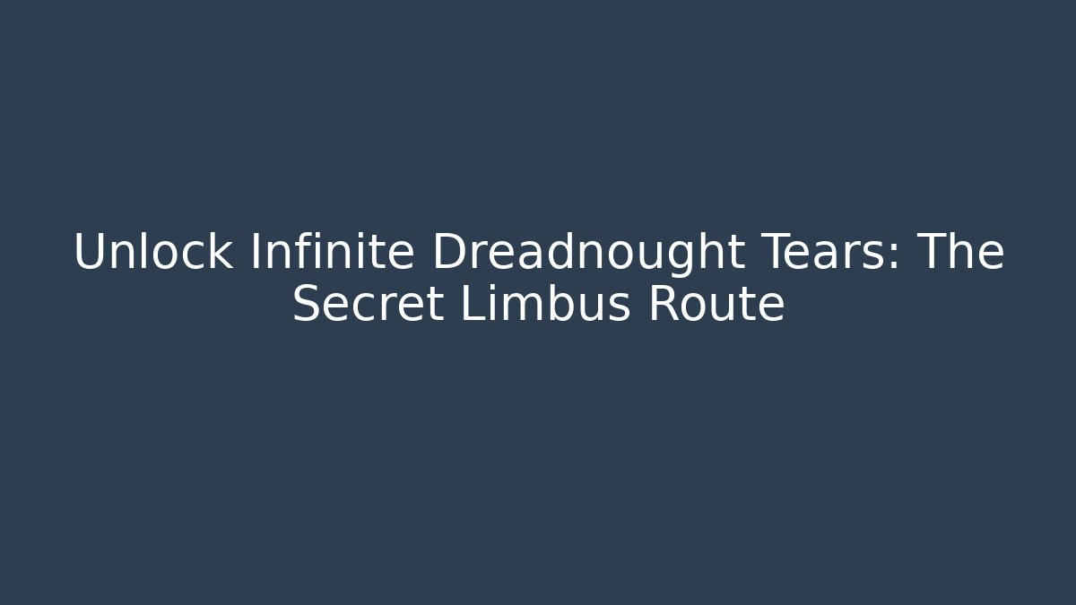Unlock Infinite Dreadnought Tears: The Secret Limbus Route