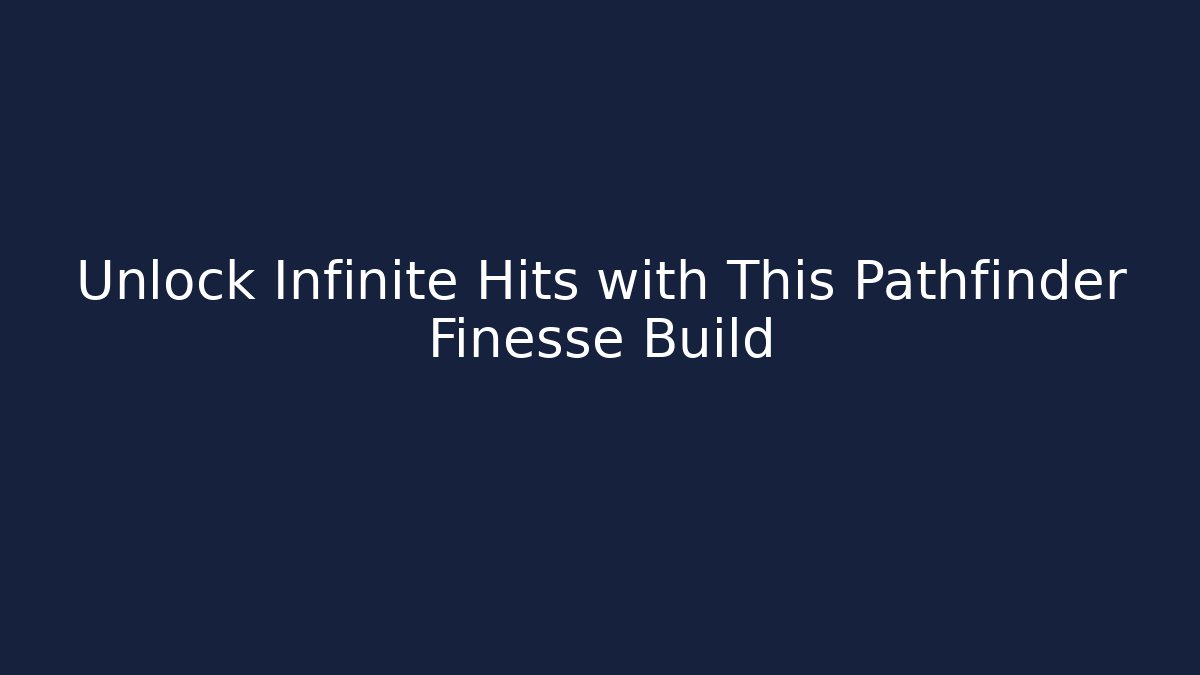 Unlock Infinite Hits with This Pathfinder Finesse Build
