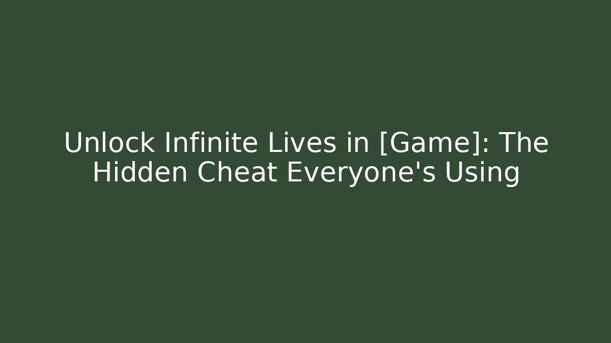 Unlock Infinite Lives in [Game]: The Hidden Cheat Everyone's Using