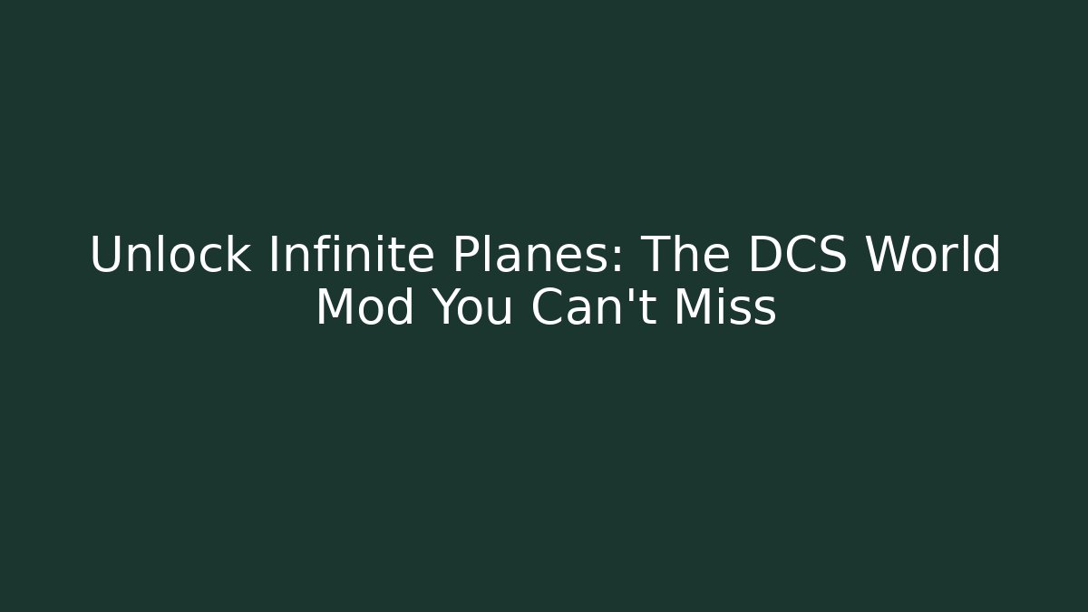 Unlock Infinite Planes: The DCS World Mod You Can't Miss