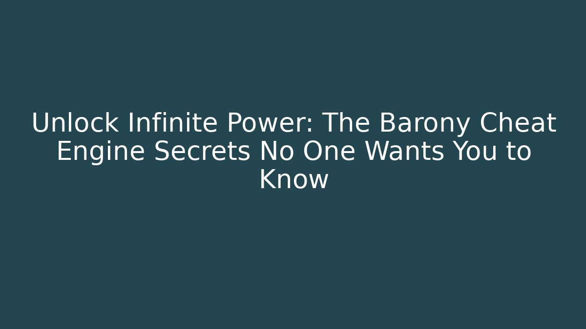 Unlock Infinite Power: The Barony Cheat Engine Secrets No One Wants You to Know