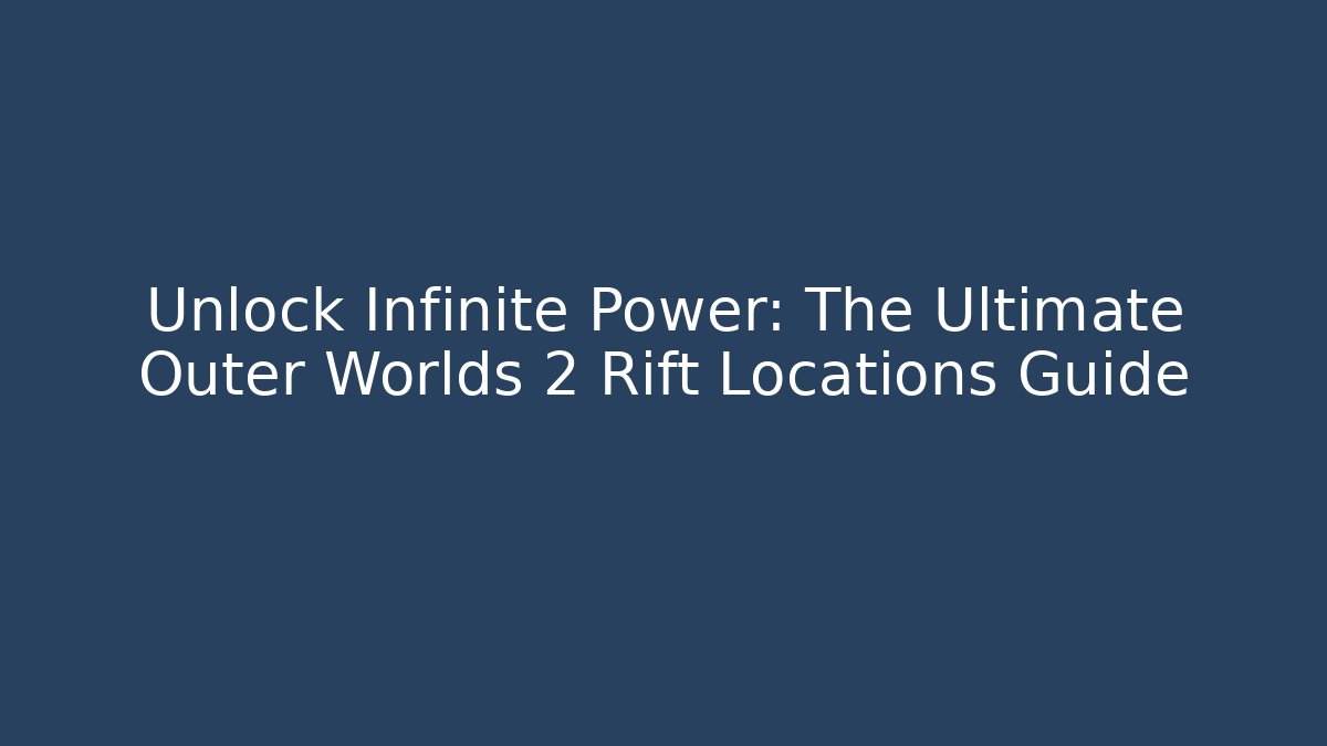 Unlock Infinite Power: The Ultimate Outer Worlds 2 Rift Locations Guide