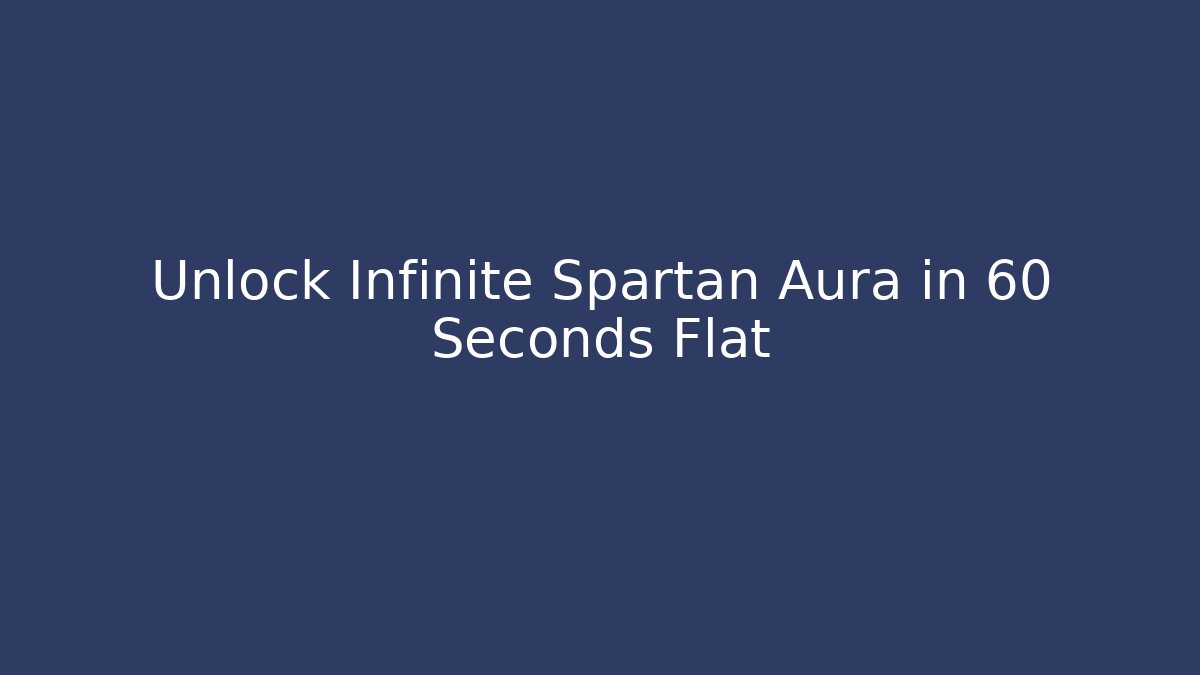 Unlock Infinite Spartan Aura in 60 Seconds Flat