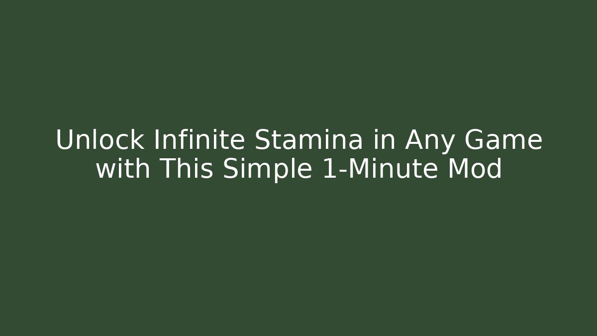 Unlock Infinite Stamina in Any Game with This Simple 1-Minute Mod