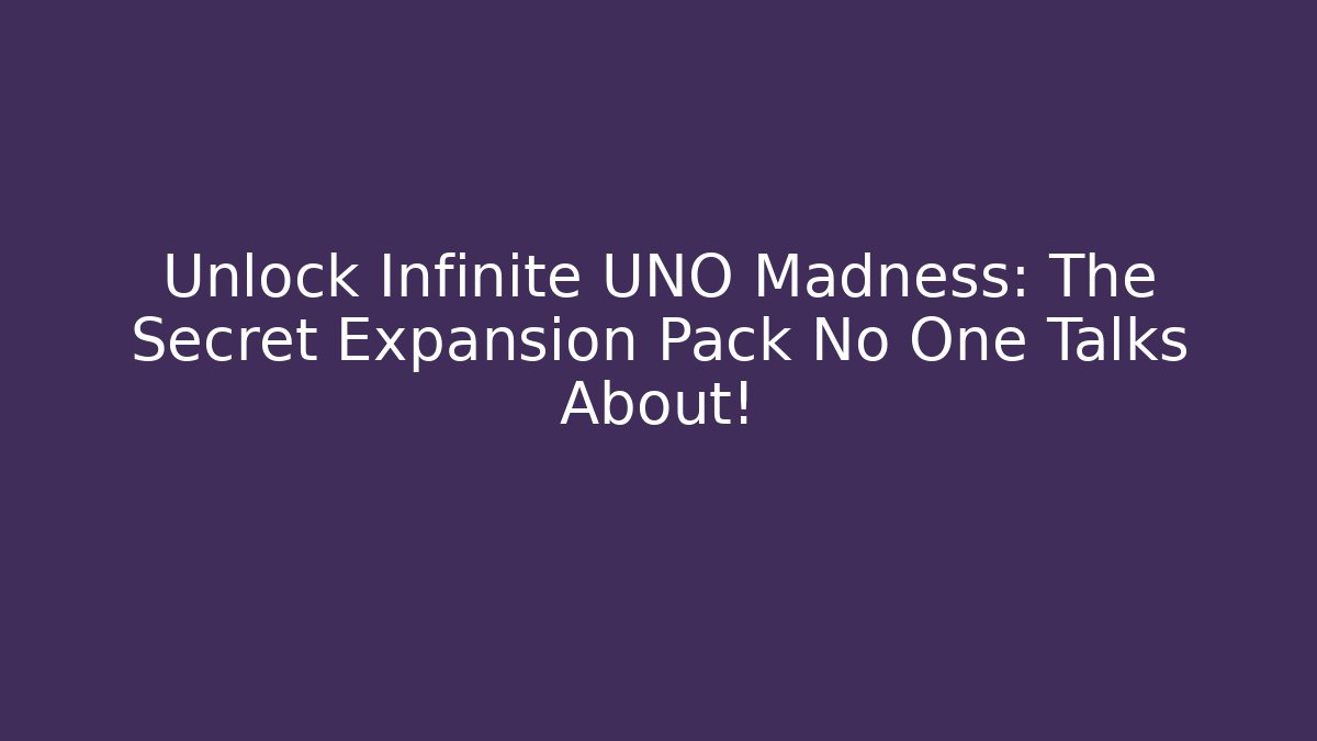 Unlock Infinite UNO Madness: The Secret Expansion Pack No One Talks About!