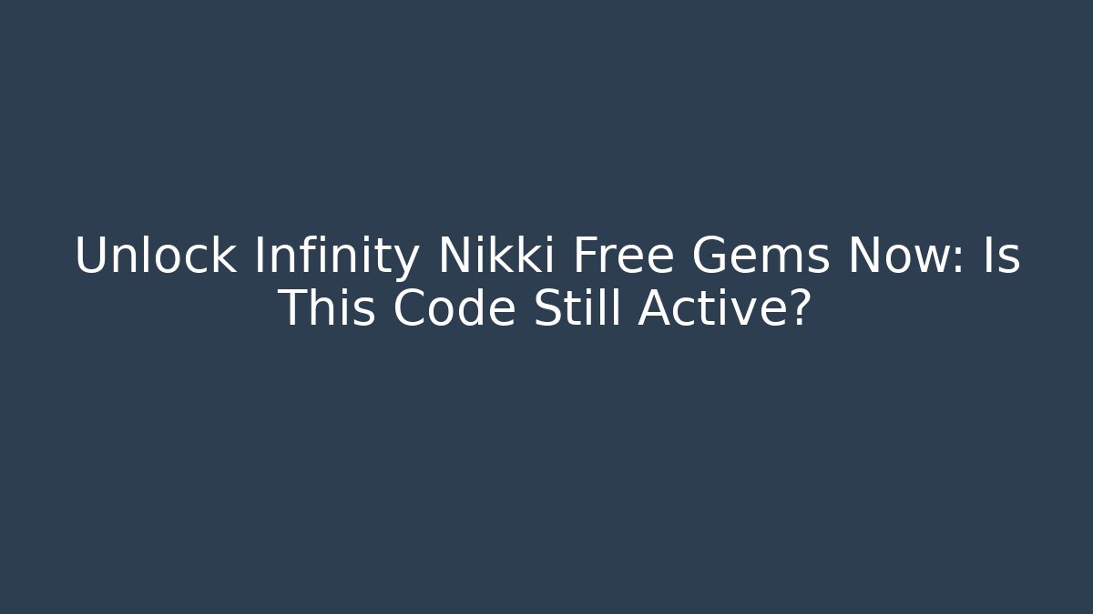 Unlock Infinity Nikki Free Gems Now: Is This Code Still Active?