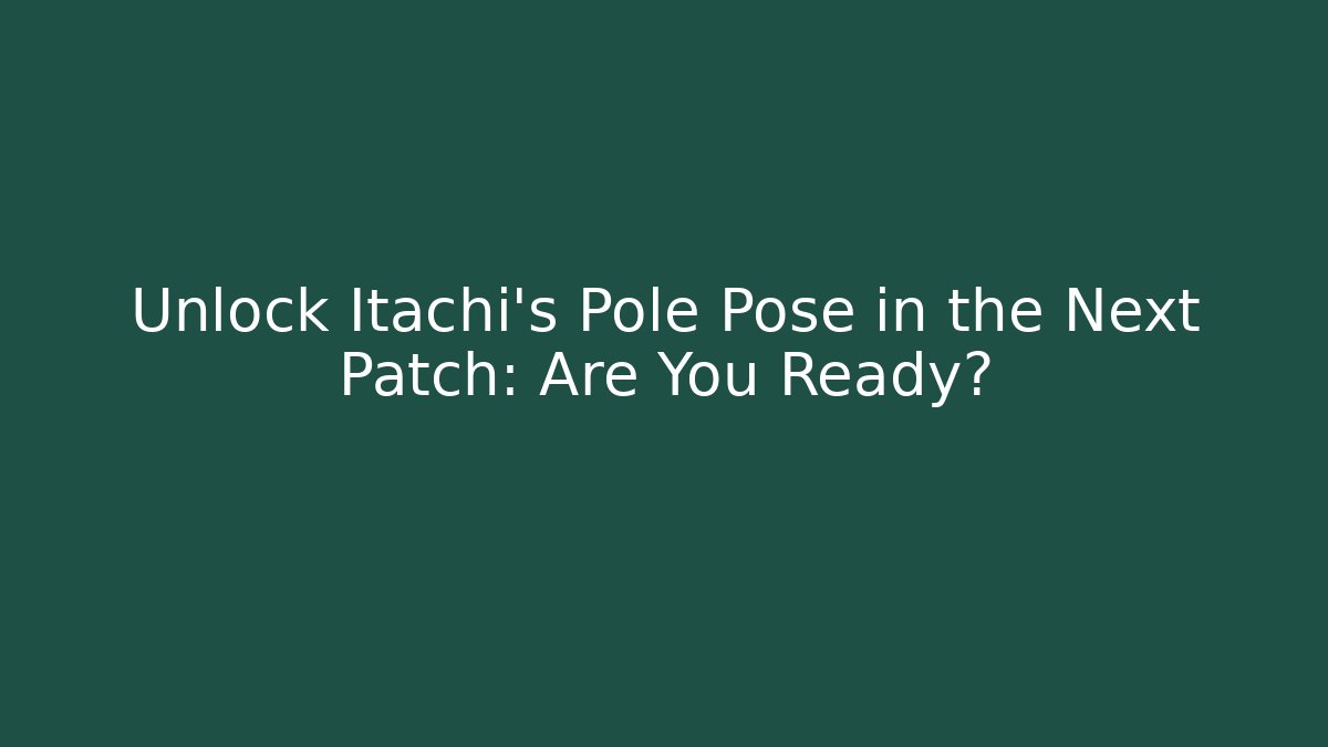 Unlock Itachi’s Pole Pose in the Next Patch: Are You Ready? - Felix Cat Insurance