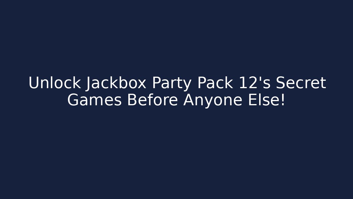 Unlock Jackbox Party Pack 12’s Secret Games Before Anyone Else!
