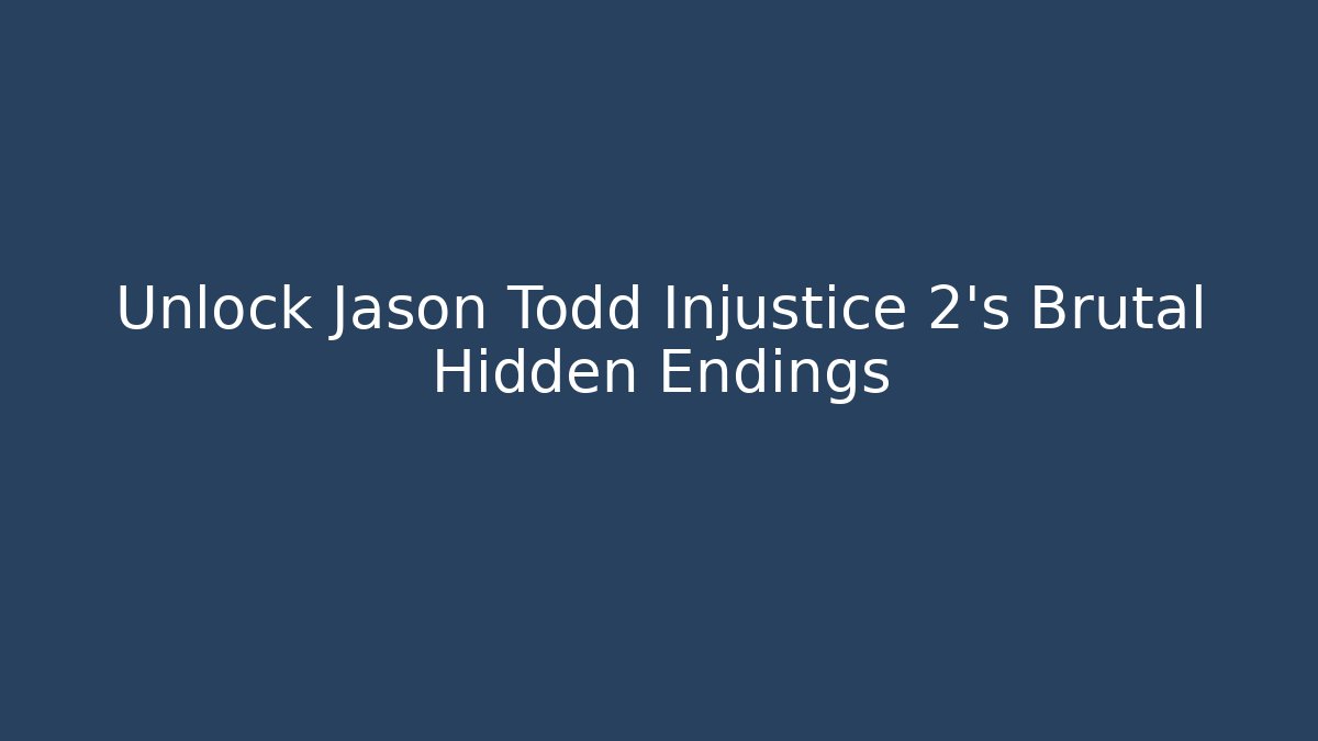 Unlock Jason Todd Injustice 2's Brutal Hidden Endings