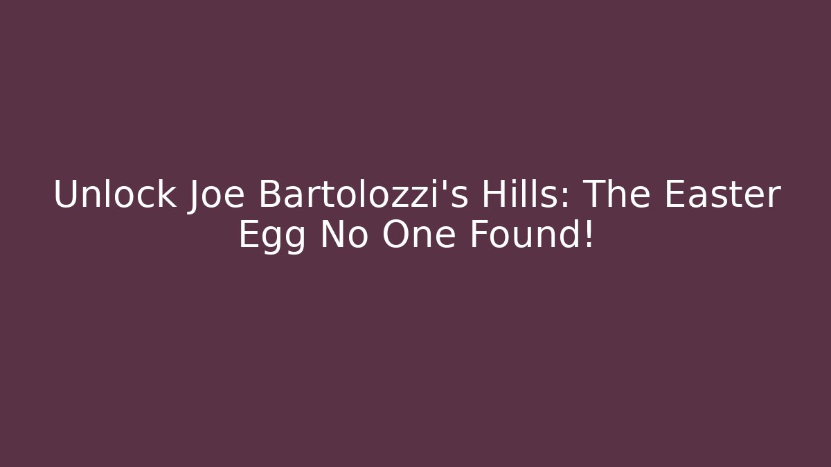 Unlock Joe Bartolozzi's Hills: The Easter Egg No One Found! - Felix Cat Insurance