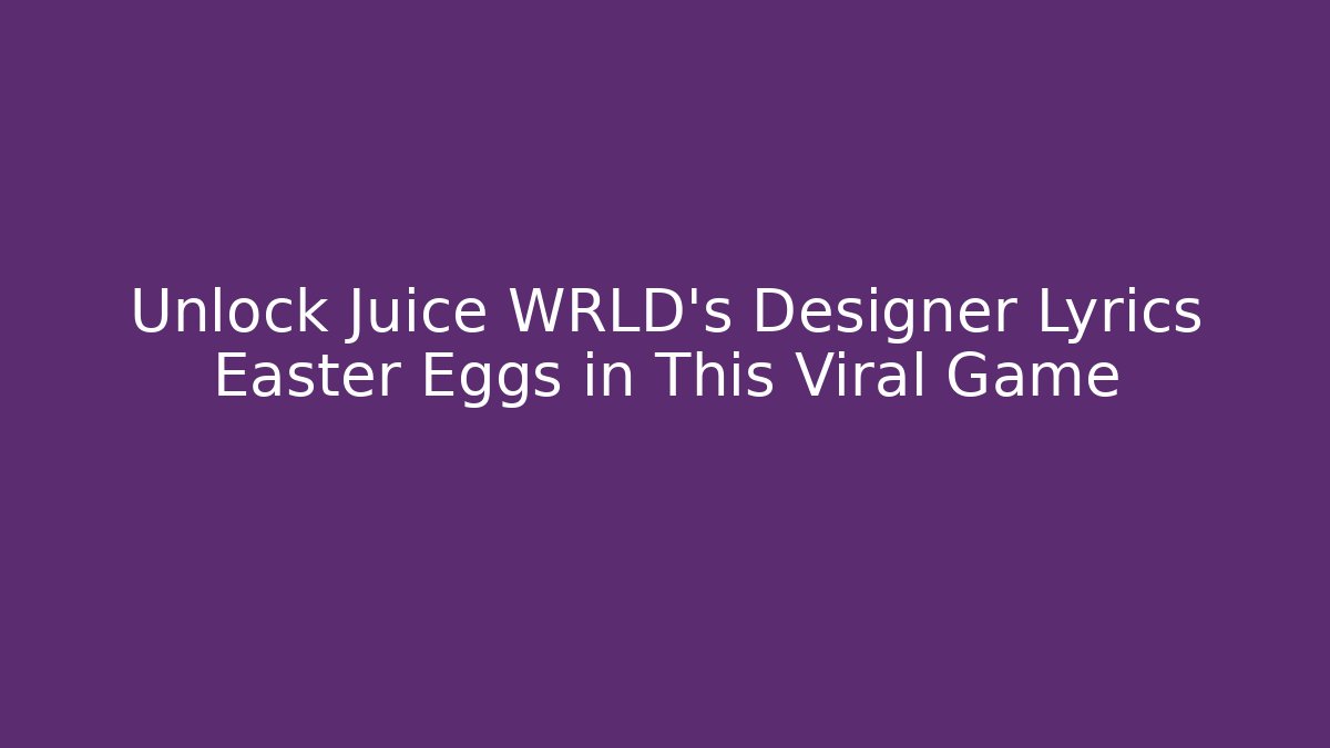 Unlock Juice WRLD’s Designer Lyrics Easter Eggs in This Viral Game