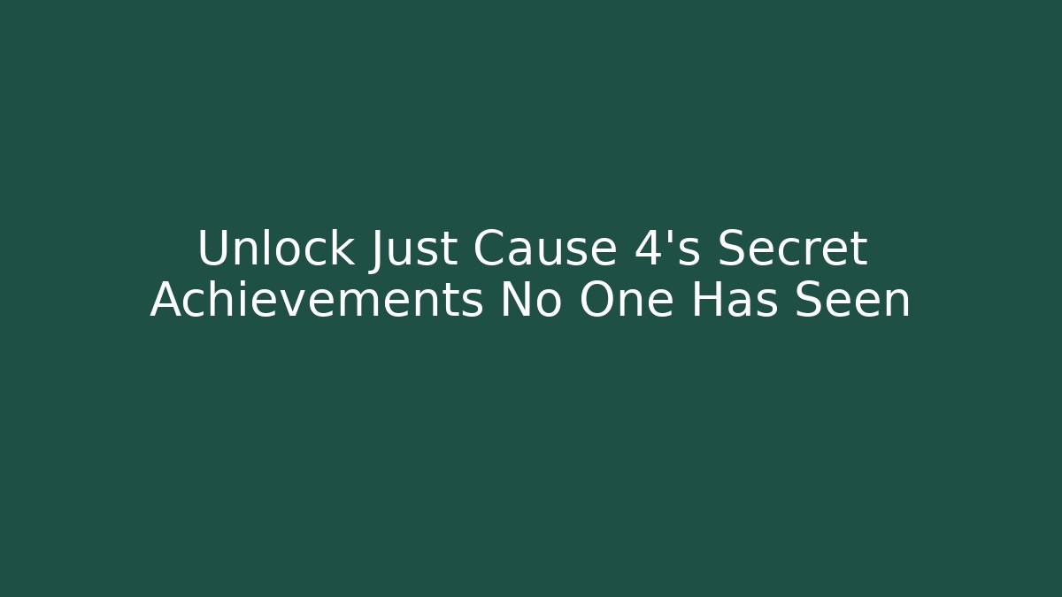 Unlock Just Cause 4's Secret Achievements No One Has Seen