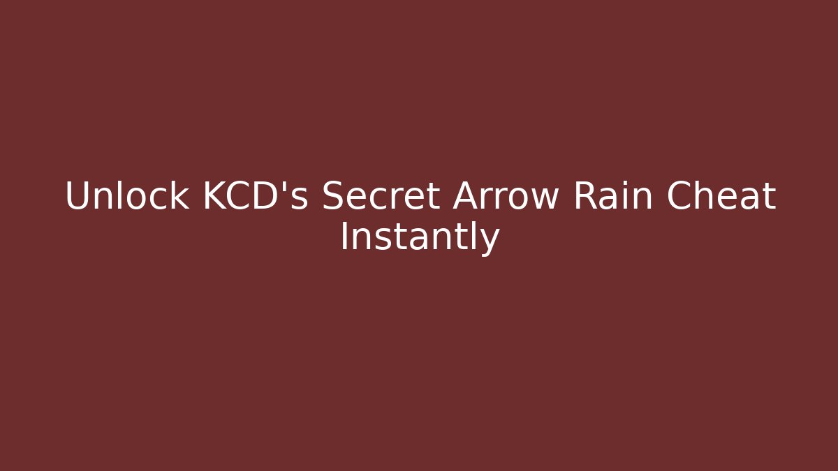 Unlock KCD's Secret Arrow Rain Cheat Instantly