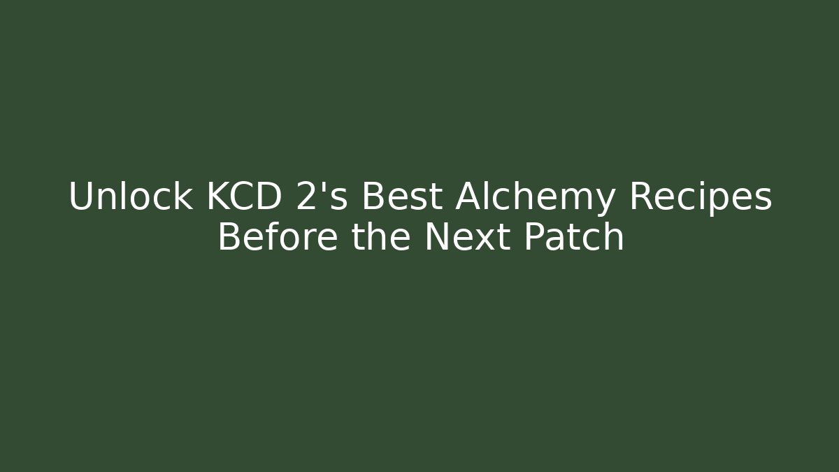 Unlock KCD 2's Best Alchemy Recipes Before the Next Patch - Felix Cat Insurance