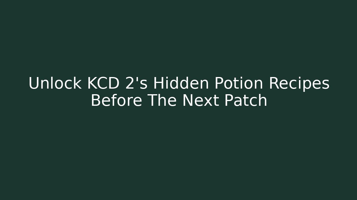 Unlock KCD 2's Hidden Potion Recipes Before The Next Patch