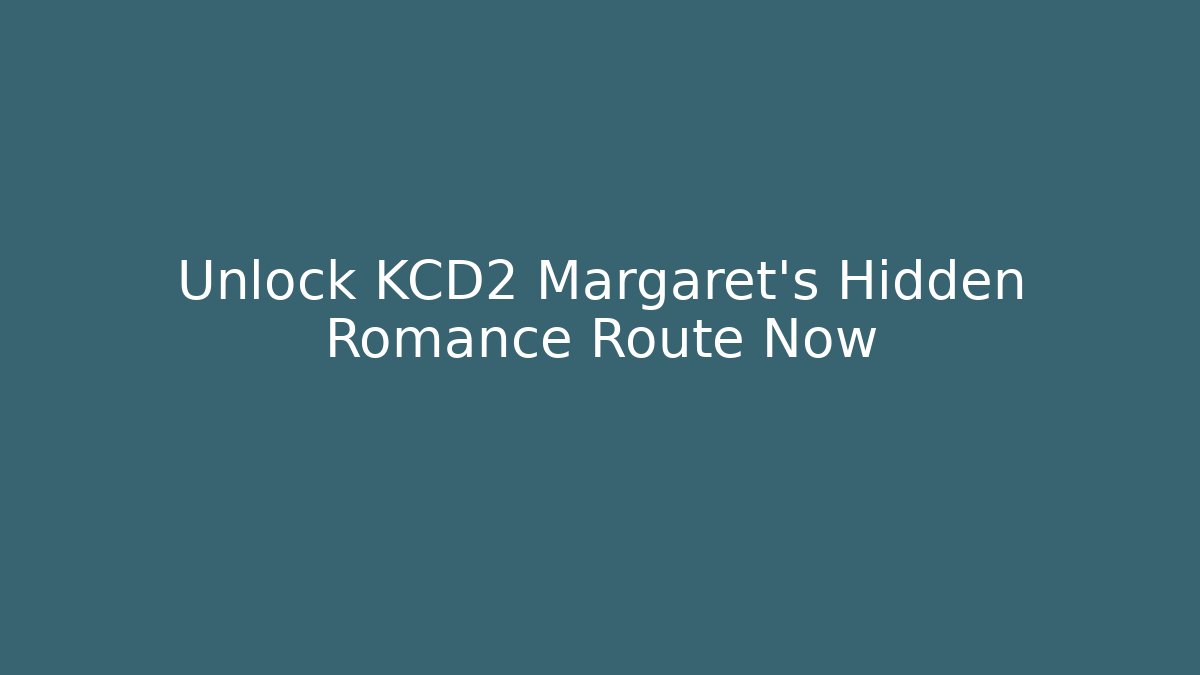 Unlock KCD2 Margaret's Hidden Romance Route Now