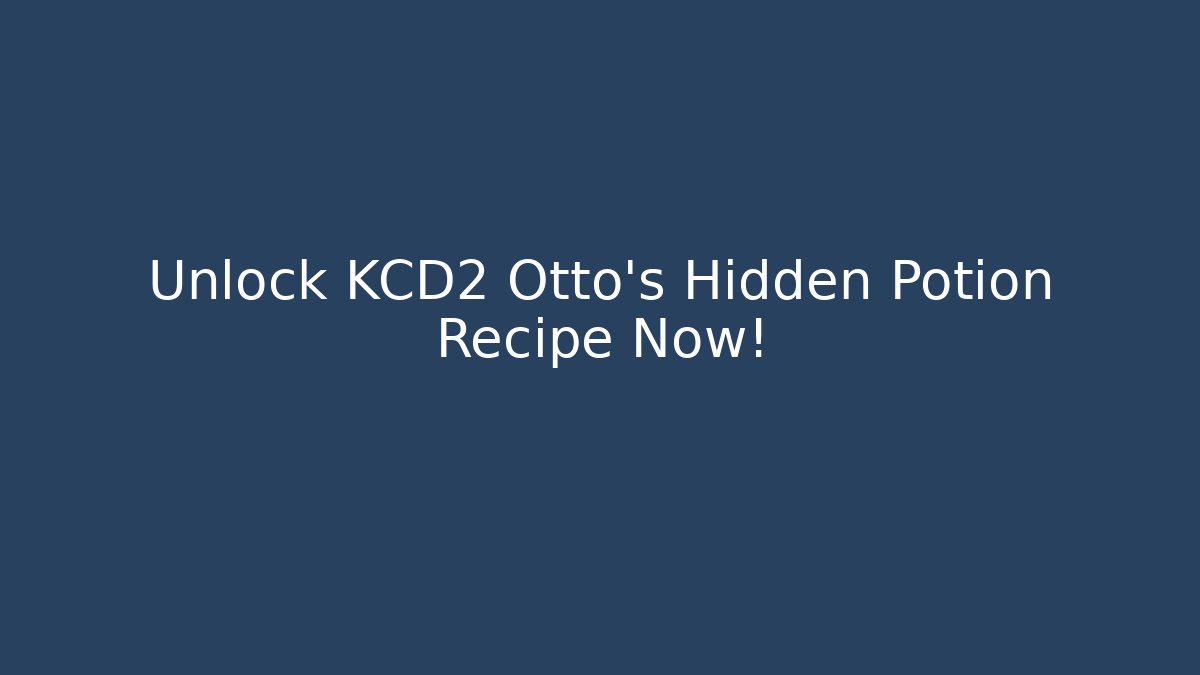 Unlock KCD2 Otto's Hidden Potion Recipe Now!
