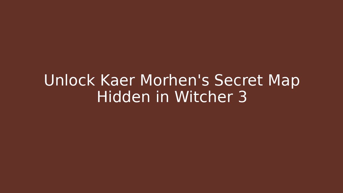 Unlock Kaer Morhen's Secret Map Hidden in Witcher 3