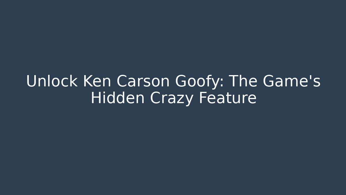 Unlock Ken Carson Goofy: The Game's Hidden Crazy Feature