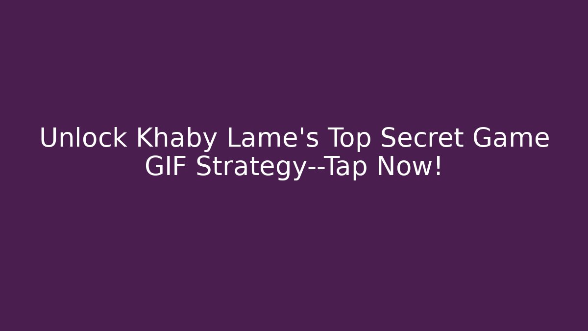 Unlock Khaby Lame’s Top Secret Game GIF Strategy—Tap Now!