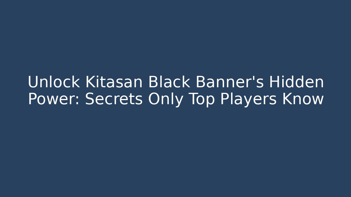 Unlock Kitasan Black Banner's Hidden Power: Secrets Only Top Players Know