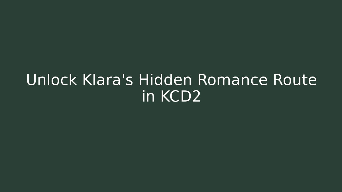 Unlock Klara's Hidden Romance Route in KCD2