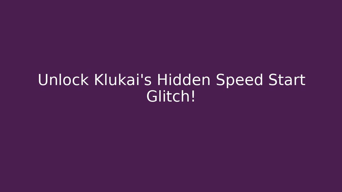 Unlock Klukai's Hidden Speed Start Glitch!