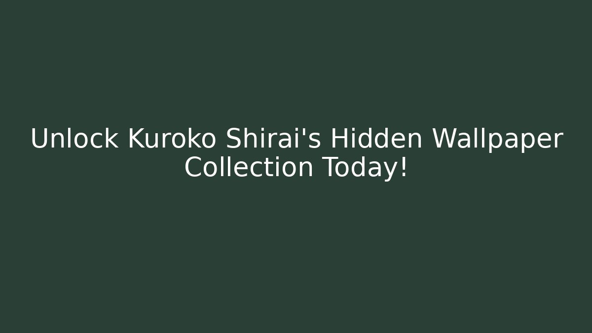 Unlock Kuroko Shirai's Hidden Wallpaper Collection Today!